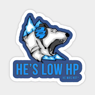 He's LOW HP (he was not*) - Gaming Design Magnet