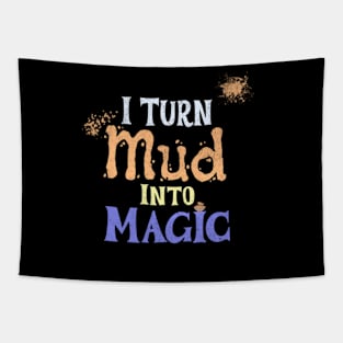 Funny Pottery Design - I Turn Mud Into Magic - Gift For Pottery Lovers Tapestry