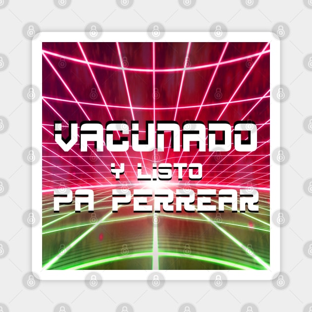 vacunado y listo para perrear amigos vaccinated and let's party my friends Magnet by jorge_lebeau