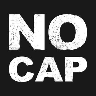 NO CAP - A - Word typography quote meme funny gift merch grungy black white tshirt T-Shirt