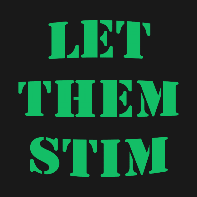 Let Them Stim- Green by LadyHerwoDesigns