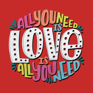 Love is all you need T-Shirt
