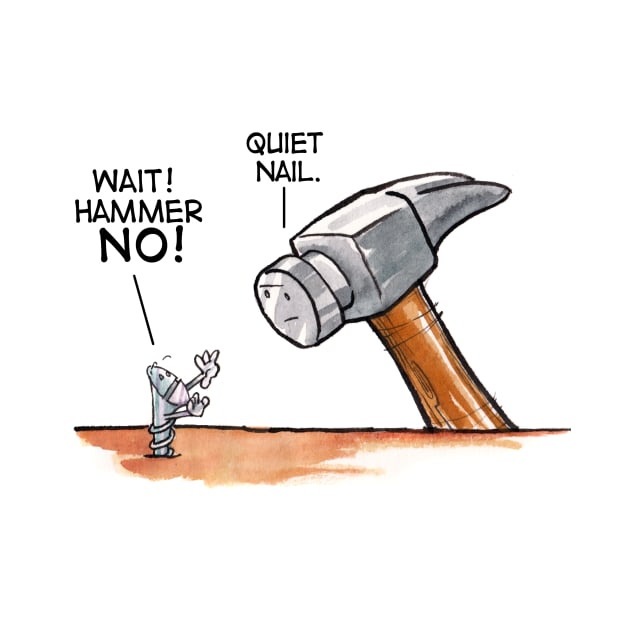 Wait Hammer, No. Quiet, Nail! Handyman Shirt by whoispreston