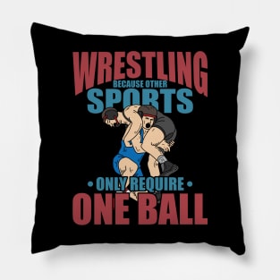 Other Sports Only Require One Ball funny Wrestling clinch Pillow