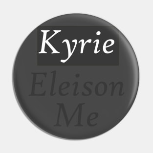 Kyrie Eleison Me (Lord Have Mercy On Me) Pin