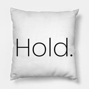 Hold. Pillow