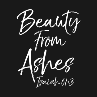 Christian Bible Verse Quote for Women Beauty from Ashes T-Shirt