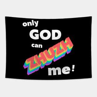 Only God Can Zhuzh Me Tapestry