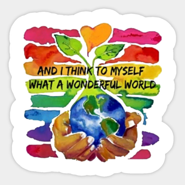 And I Think To Myself What A Wonderful World Shirt T-Shirt Unisex ...