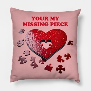 Your My Missing Piece Pillow