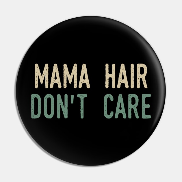 Mama Hair Don’t Care Pin by Tesszero