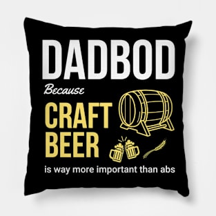 Dad Bod Because Craft Beer is Way More Important Than Abs Pillow