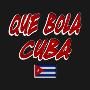 Que Bola Cuba, Cuban Roots, Cuba memes, cuba T-Shirt