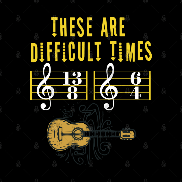 These Are Difficult Times Music Lover funny musician Gift by Herotee