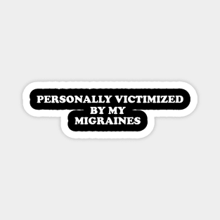 Personally Victimized by my migraines, Tummy Ache Shirt, Chronic Illness Magnet