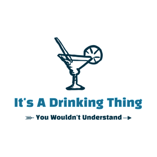 It's A Drinking Thing - funny design T-Shirt