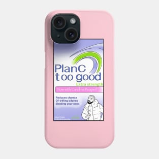 Plan C - Too Good Phone Case