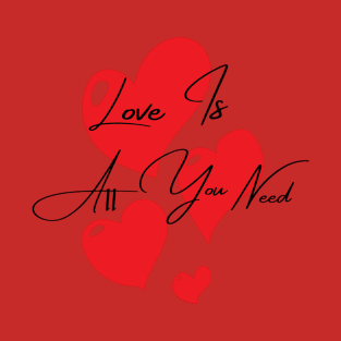 Quotes - Love Is All You Need T-Shirt