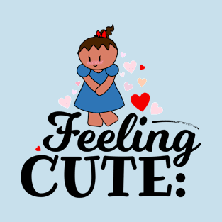 Feeling Cute T-Shirt