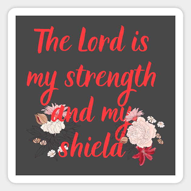 The Lord Is My Strength And My Shield Bible Verse Floral Scripture Quotes For Women My Strength And My Shield Magnet Teepublic The inspirational quotes for women about life below are filled with wisdom that will awaken hope, ambition, faith and inner strength. teepublic