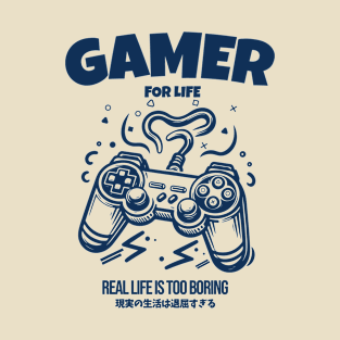 Gamer For Life Real Life is Too Boring T-Shirt