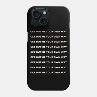 Get Out Of Your Own Way Phone Case