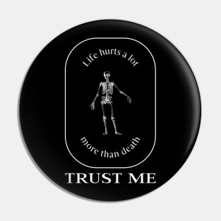 Life Hurt a lot More Than Death Trust Me Pin