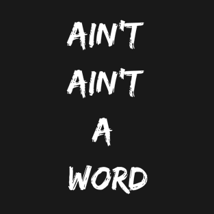 Ain't Ain't a Word Funny Text Design T-Shirt