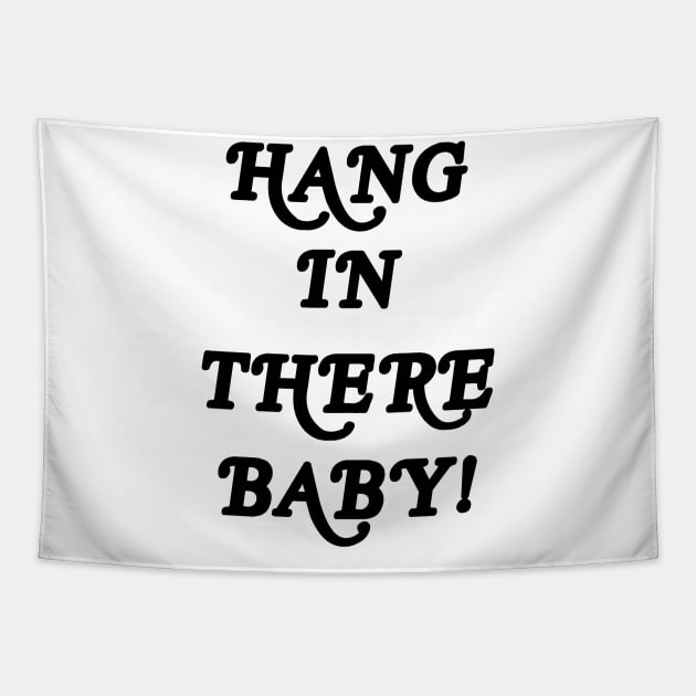 HANG IN THERE BABY Tapestry by TheCosmicTradingPost