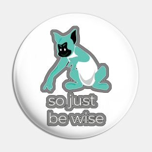 So Just Be Wise V4 Pin