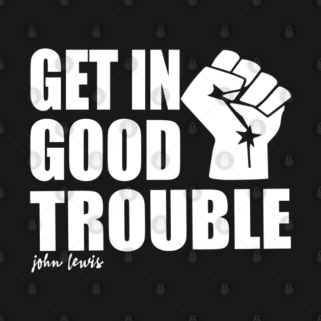 Get in Trouble Good Trouble Necessary Trouble John Lewis by slawers