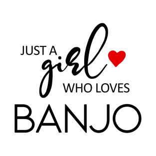 Just A Girl Who Loves Banjo - Music Banjo T-Shirt