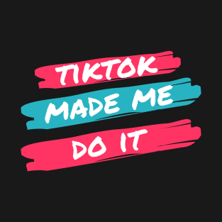 TikTok Made Me Do It T-Shirt