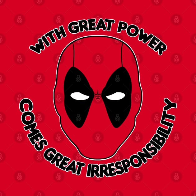 With Great Power Comes Great Irresponsibility by HellraiserDesigns