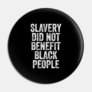 Slavery Did Not Benefit Black People Pin