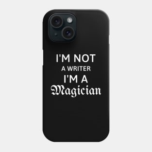 I'm not a writer I'm a magician gift for writer Phone Case