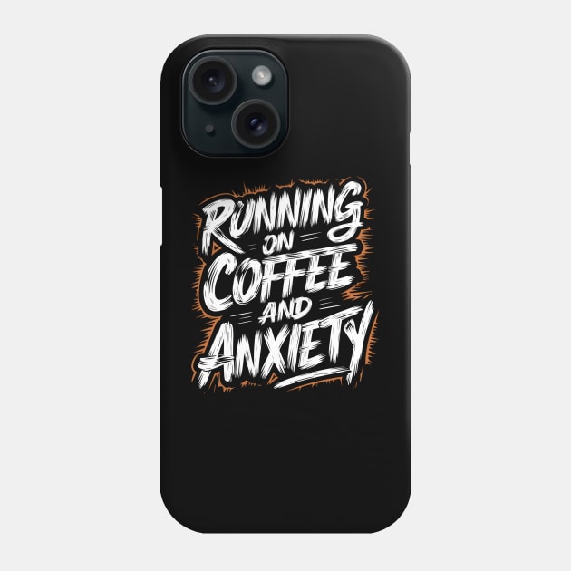 Running On Coffee And Anxiety Phone Case by Abdulkakl