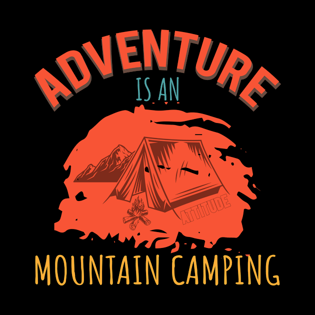 Adventure Is An Attitude Mountain Camping by Creative Brain