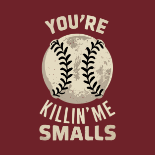 You're killin me smalls! T-Shirt