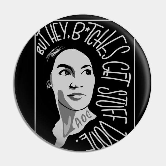 AOC bitches get stuff done_B&W Pin by PixelStorms