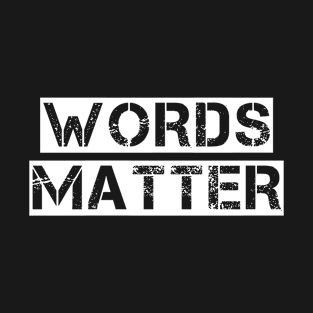 Words Matter (white text) T-Shirt