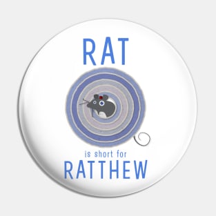 Rat is short for Ratthew Pin