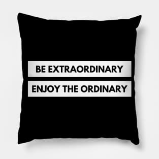 Be Extraordinary, Enjoy the Ordinary. Positive, Motivational and Inspirational Quote. Pillow