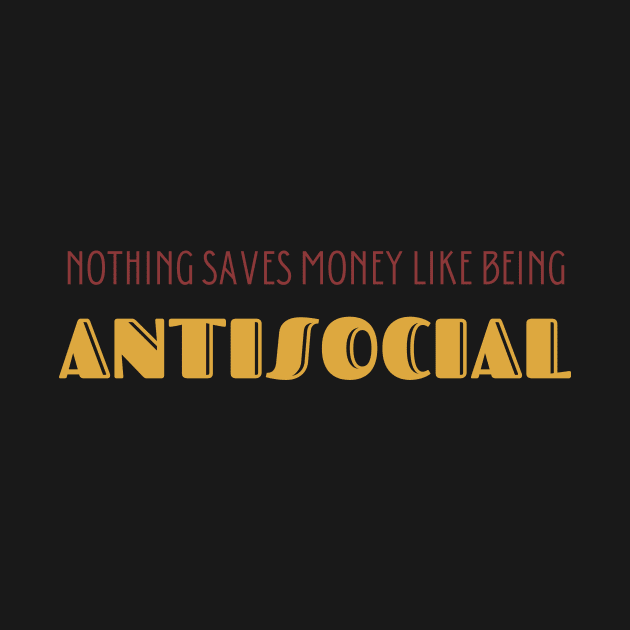 Nothing Saves Money Like Being Antisocial by nakarada_shop