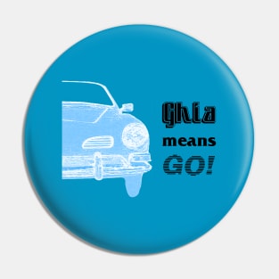 Ghia means GO! Pin