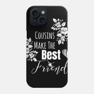 Cousins Make The Best Friends Phone Case