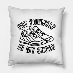 Put Yourself In My Shoes Pillow