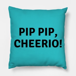 Pip pip, Cheerio! An English sayings design Pillow