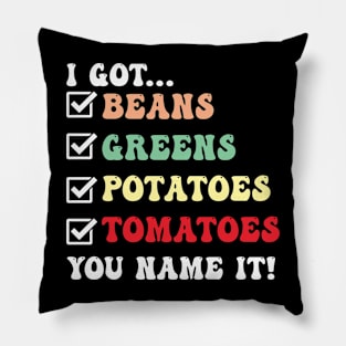 I Got Beans Greens Potatoes Tomatoes You Name It Pillow