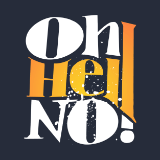 Oh Hell no ! T-Shirt